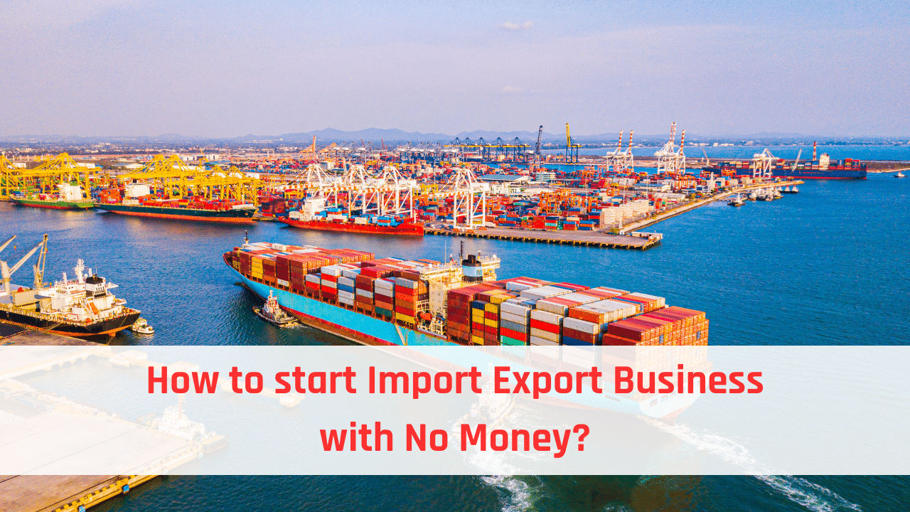 How to start Import Export Business with No Money?