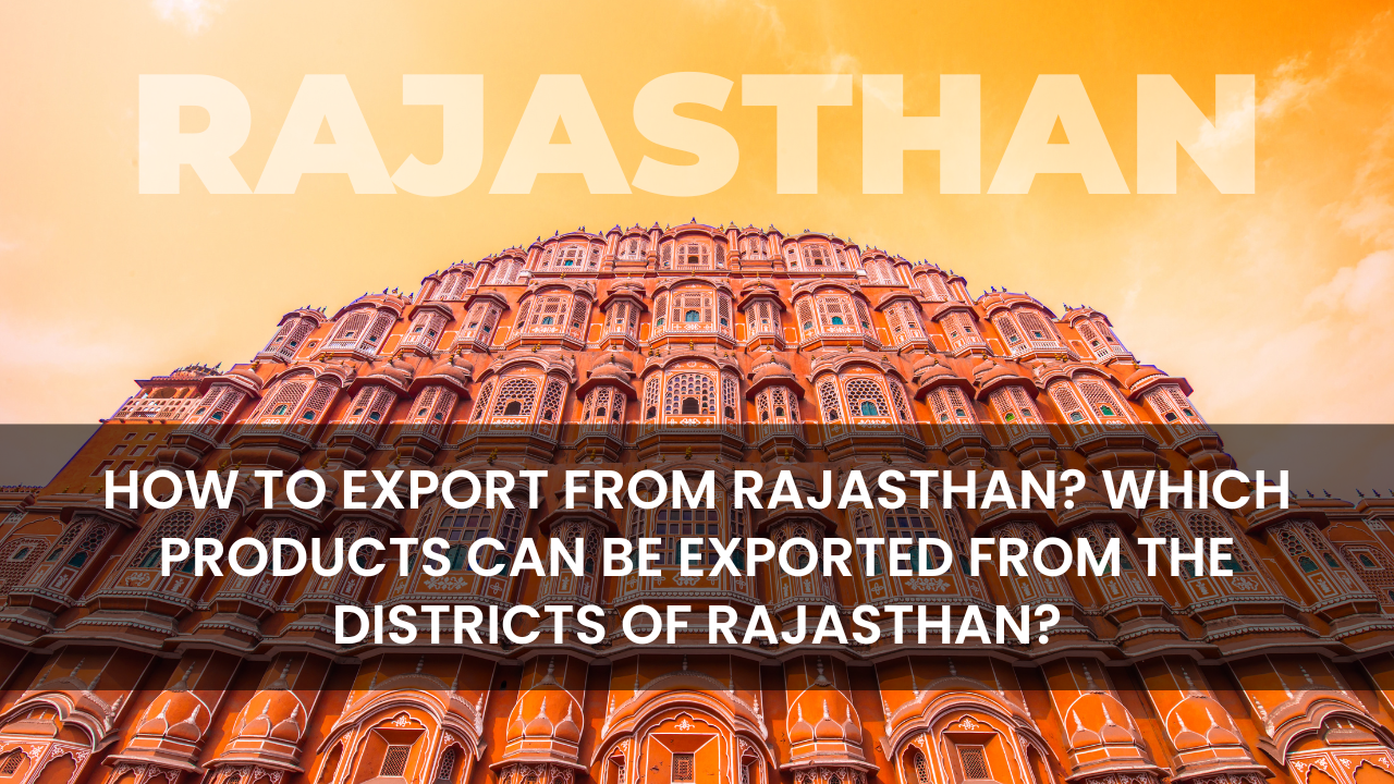 How to Export from Rajasthan ? Which products can be exported from the districts of Rajasthan?